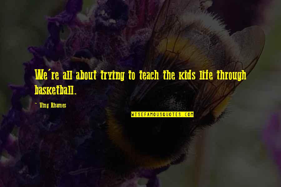 Life Teach Quotes By Ving Rhames: We're all about trying to teach the kids