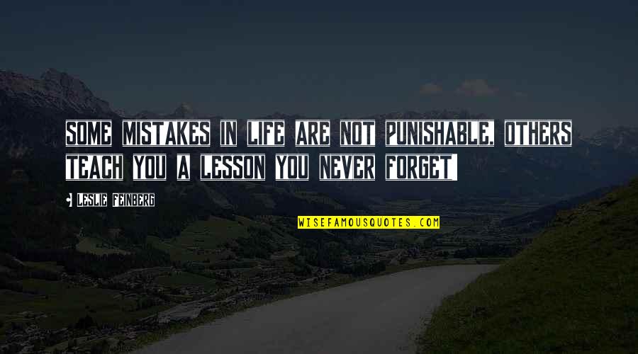 Life Teach You Lesson Quotes By Leslie Feinberg: some mistakes in life are not punishable, others Life Teach You Lesson Quotes By Leslie Feinberg: some mistakes in life are not punishable, others