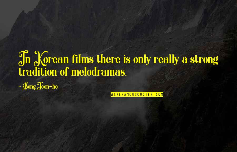 Life Teaches Many Things Quotes By Bong Joon-ho: In Korean films there is only really a