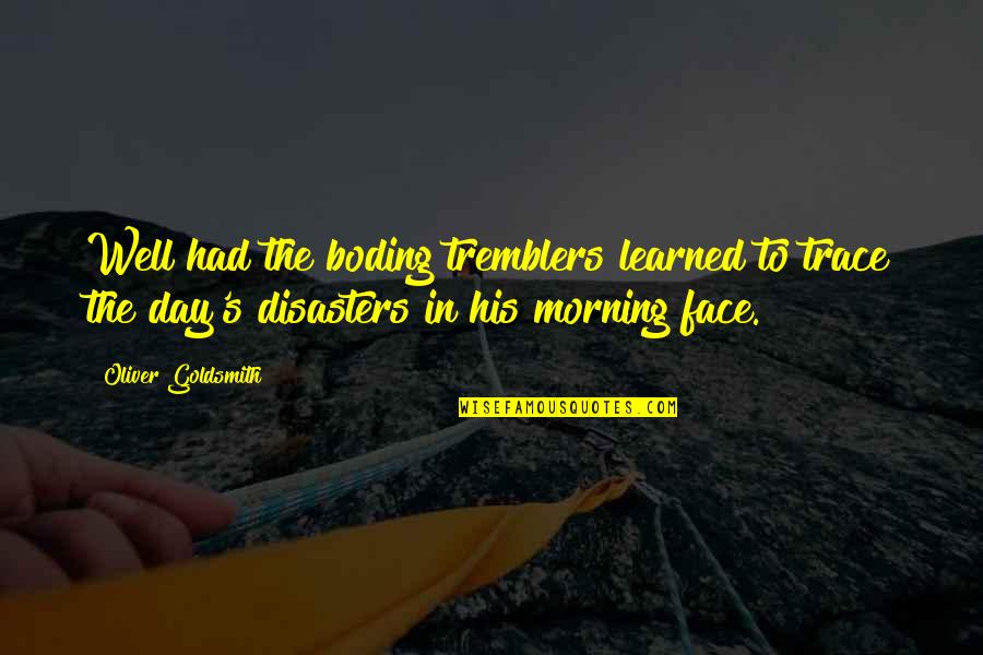 Life Teaches Many Things Quotes By Oliver Goldsmith: Well had the boding tremblers learned to trace Life Teaches Many Things Quotes By Oliver Goldsmith: Well had the boding tremblers learned to trace