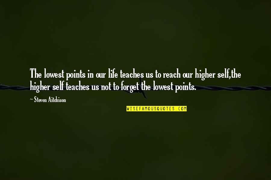 Life Teaches Us Quotes By Steven Aitchison: The lowest points in our life teaches us