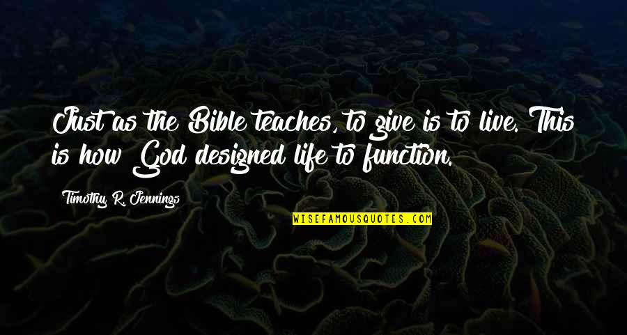 Life Teaches You How To Live It Quotes By Timothy R. Jennings: Just as the Bible teaches, to give is Life Teaches You How To Live It Quotes By Timothy R. Jennings: Just as the Bible teaches, to give is