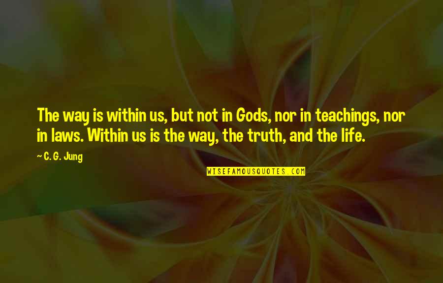 Life Teachings Quotes By C. G. Jung: The way is within us, but not in Life Teachings Quotes By C. G. Jung: The way is within us, but not in