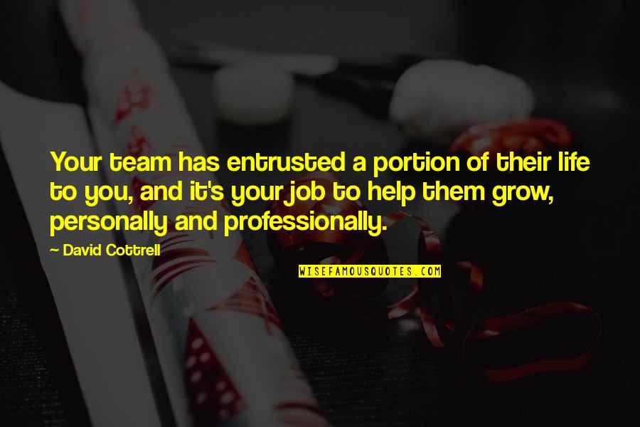 Life Team Quotes By David Cottrell: Your team has entrusted a portion of their