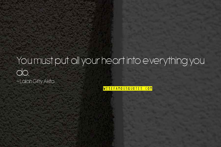 Life Team Quotes By Lailah Gifty Akita: You must put all your heart into everything