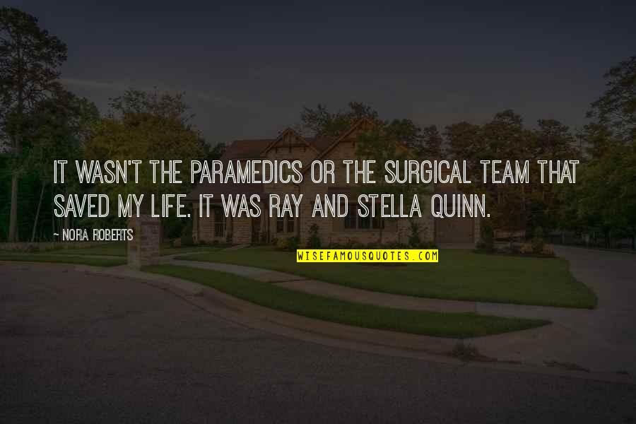 Life Team Quotes By Nora Roberts: It wasn't the paramedics or the surgical team