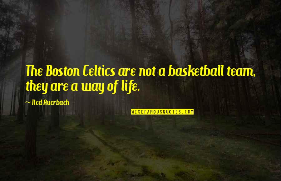 Life Team Quotes By Red Auerbach: The Boston Celtics are not a basketball team,