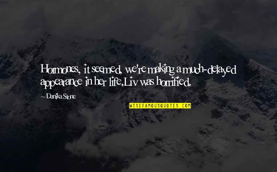 Life Teen Quotes By Danika Stone: Hormones, it seemed, we're making a much-delayed appearance Life Teen Quotes By Danika Stone: Hormones, it seemed, we're making a much-delayed appearance