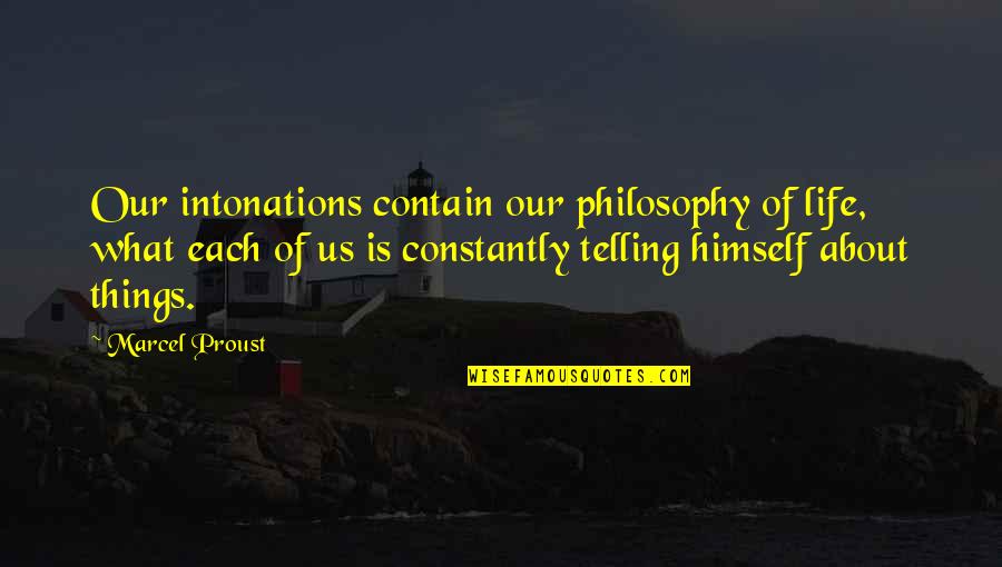 Life Telling Quotes By Marcel Proust: Our intonations contain our philosophy of life, what Life Telling Quotes By Marcel Proust: Our intonations contain our philosophy of life, what