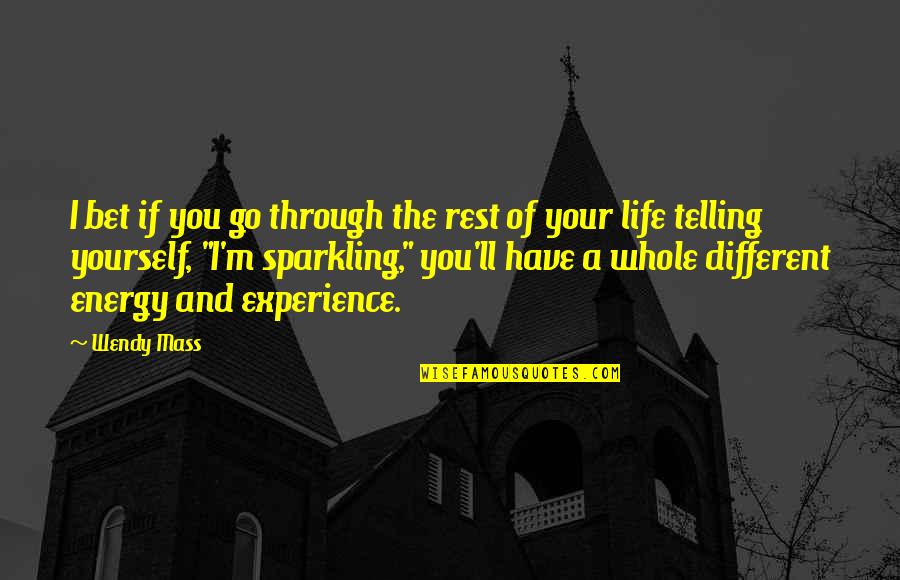 Life Telling Quotes By Wendy Mass: I bet if you go through the rest