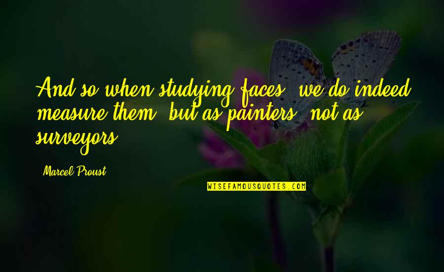 Life Temptations Quotes By Marcel Proust: And so when studying faces, we do indeed