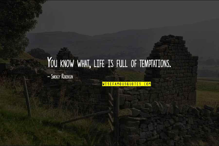 Life Temptations Quotes By Smokey Robinson: You know what, life is full of temptations.
