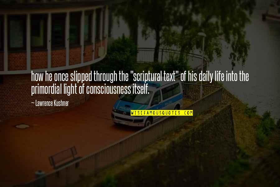 Life Text Quotes By Lawrence Kushner: how he once slipped through the "scriptural text" Life Text Quotes By Lawrence Kushner: how he once slipped through the "scriptural text"