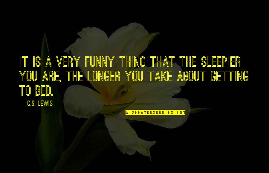 Life That Are Funny Quotes By C.S. Lewis: It is a very funny thing that the