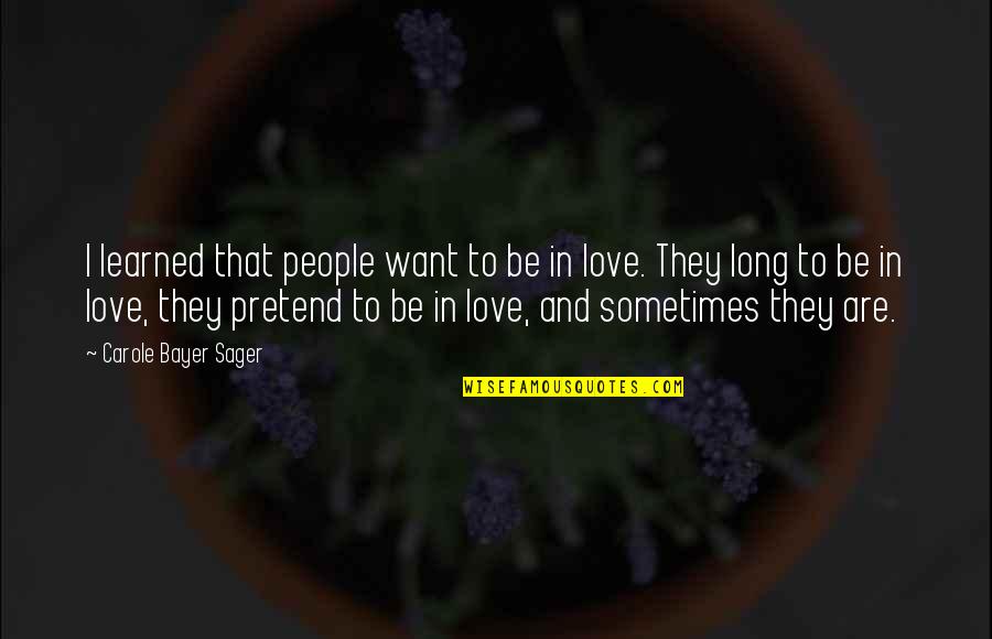 Life That Are Long Quotes By Carole Bayer Sager: I learned that people want to be in