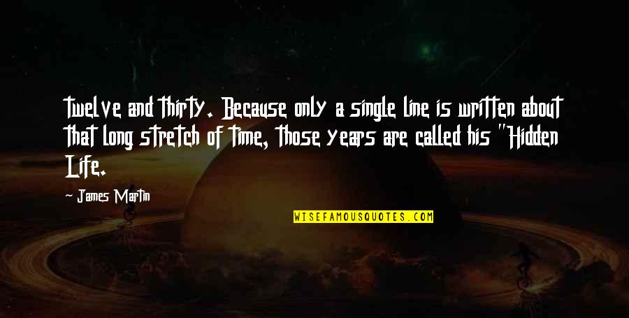 Life That Are Long Quotes By James Martin: twelve and thirty. Because only a single line