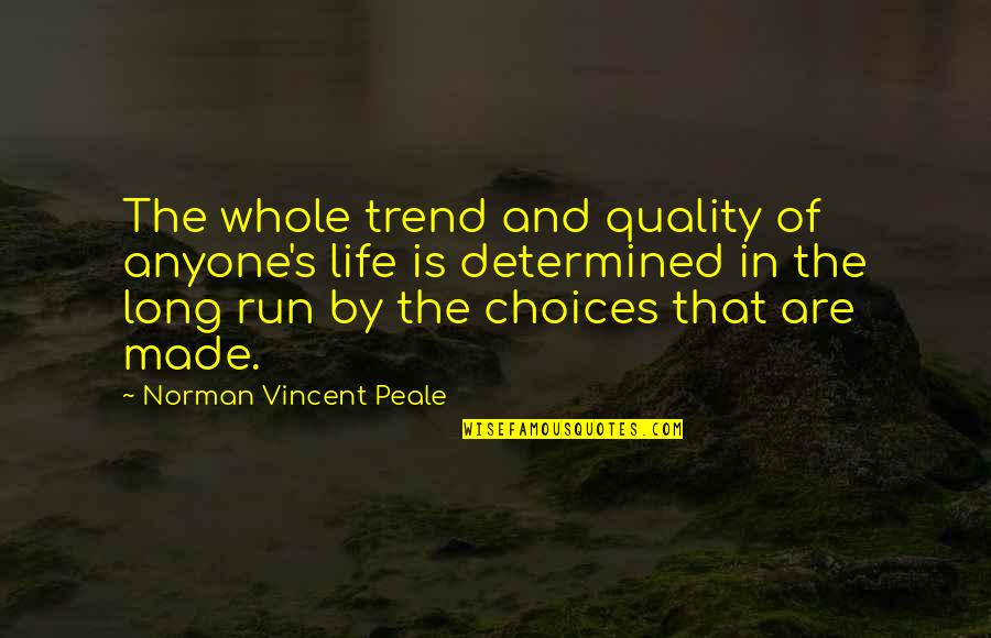 Life That Are Long Quotes By Norman Vincent Peale: The whole trend and quality of anyone's life Life That Are Long Quotes By Norman Vincent Peale: The whole trend and quality of anyone's life