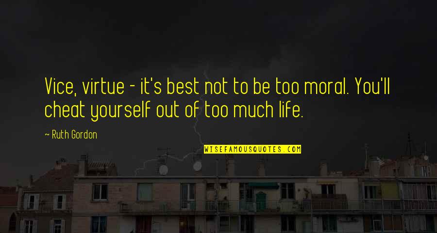 Life That Are Meaningful Quotes By Ruth Gordon: Vice, virtue - it's best not to be