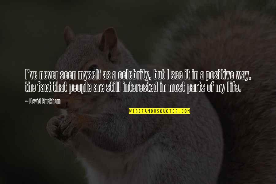 Life That Are Positive Quotes By David Beckham: I've never seen myself as a celebrity, but Life That Are Positive Quotes By David Beckham: I've never seen myself as a celebrity, but