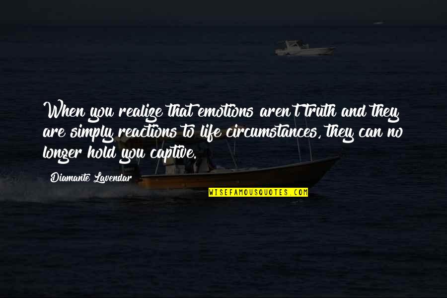 Life That Are Positive Quotes By Diamante Lavendar: When you realize that emotions aren't truth and Life That Are Positive Quotes By Diamante Lavendar: When you realize that emotions aren't truth and