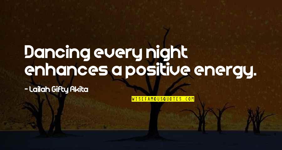 Life That Are Positive Quotes By Lailah Gifty Akita: Dancing every night enhances a positive energy.