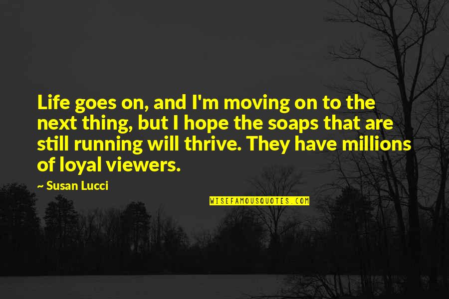 Life That Goes On Quotes By Susan Lucci: Life goes on, and I'm moving on to