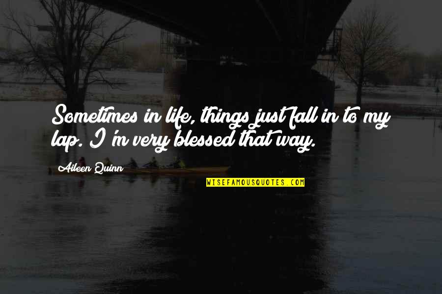 Life That M Quotes By Aileen Quinn: Sometimes in life, things just fall in to