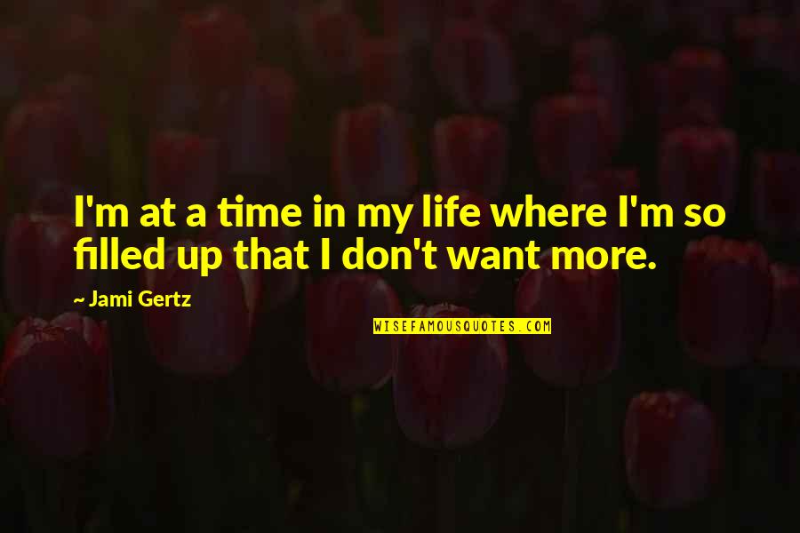 Life That M Quotes By Jami Gertz: I'm at a time in my life where