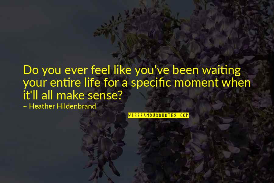 Life That Make No Sense Quotes By Heather Hildenbrand: Do you ever feel like you've been waiting