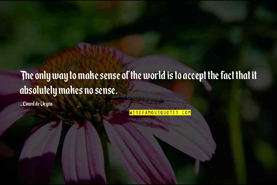 Life That Make No Sense Quotes By Lourd De Veyra: The only way to make sense of the