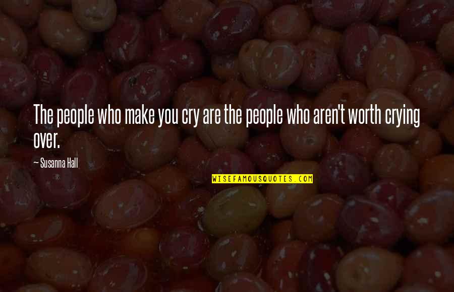 Life That Make You Cry Quotes By Susanna Hall: The people who make you cry are the
