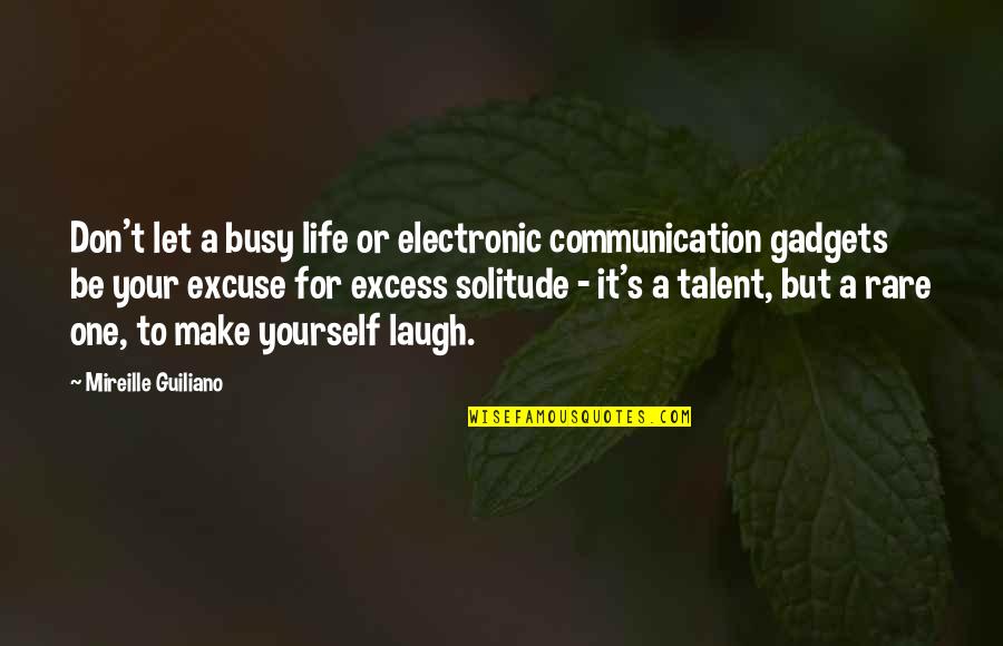 Life That Make You Laugh Quotes By Mireille Guiliano: Don't let a busy life or electronic communication
