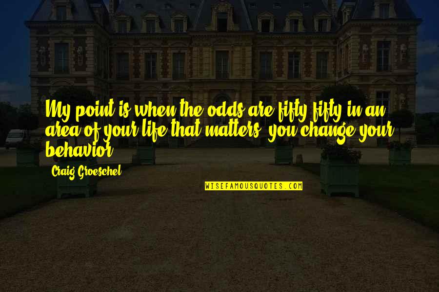 Life That Matters Quotes By Craig Groeschel: My point is when the odds are fifty-fifty