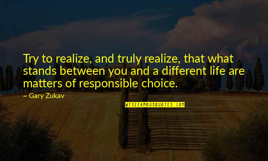 Life That Matters Quotes By Gary Zukav: Try to realize, and truly realize, that what