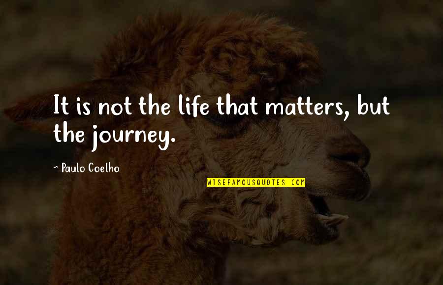 Life That Matters Quotes By Paulo Coelho: It is not the life that matters, but