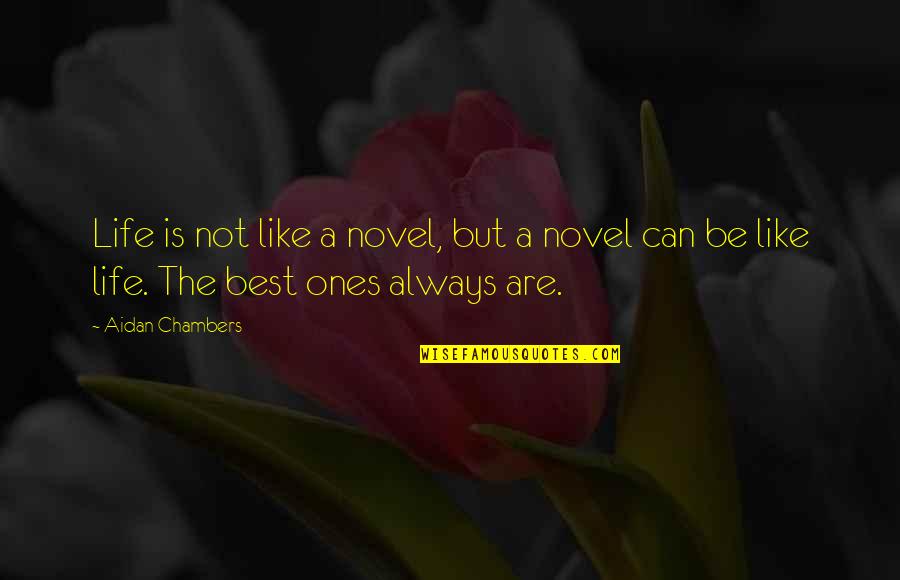 Life The Best Quotes By Aidan Chambers: Life is not like a novel, but a