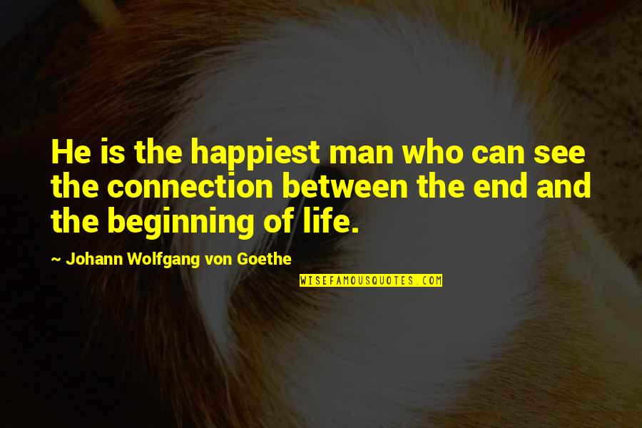 Life The End Quotes By Johann Wolfgang Von Goethe: He is the happiest man who can see