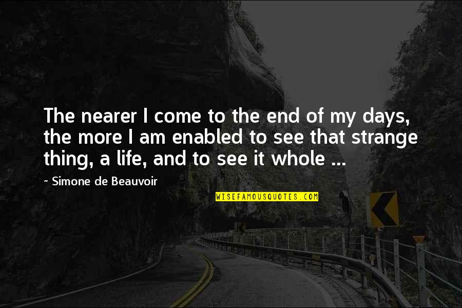 Life The End Quotes By Simone De Beauvoir: The nearer I come to the end of
