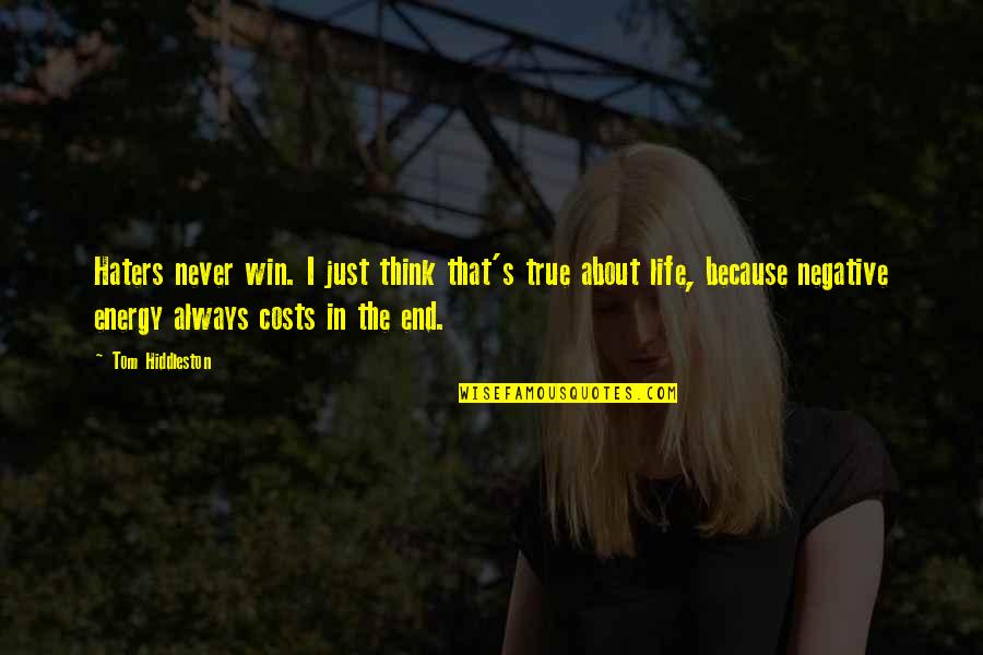 Life The End Quotes By Tom Hiddleston: Haters never win. I just think that's true