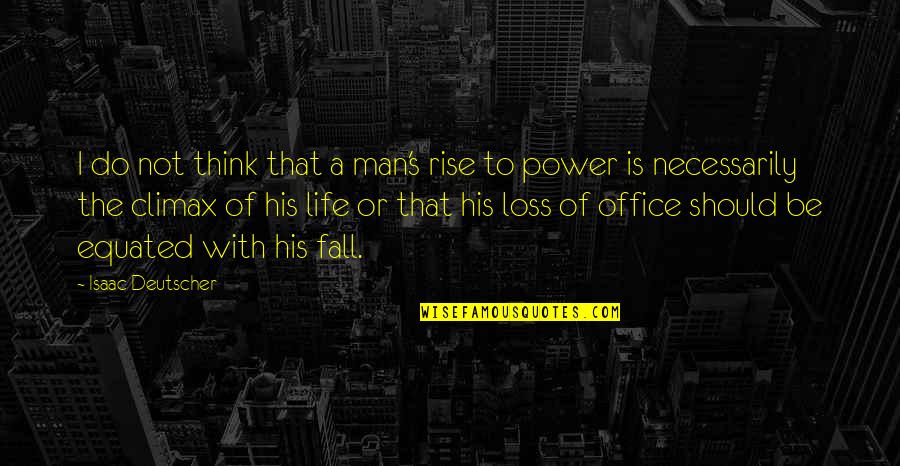 Life The Office Quotes By Isaac Deutscher: I do not think that a man's rise