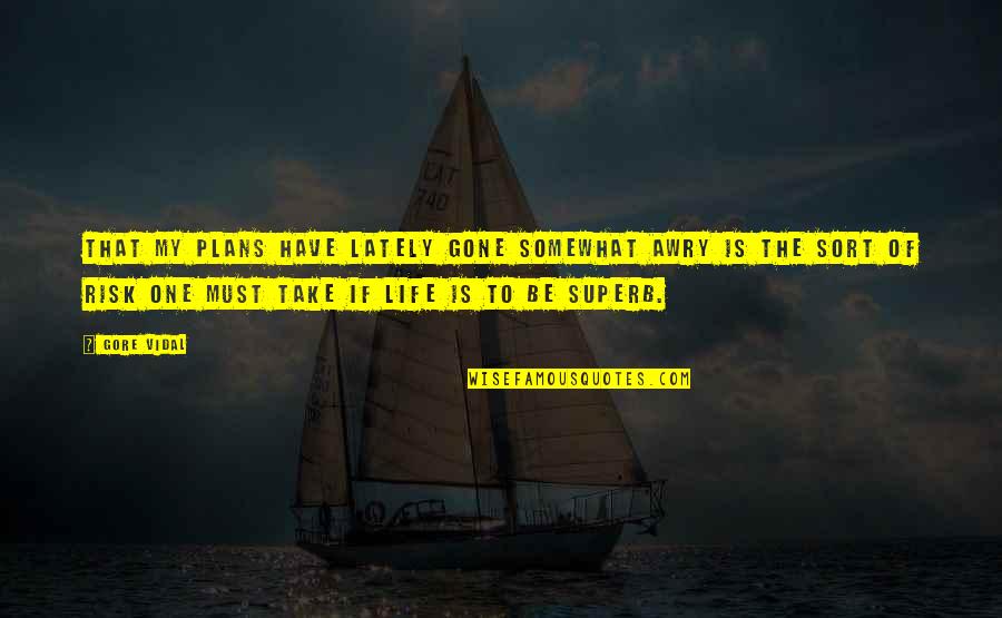 Life The Quotes By Gore Vidal: That my plans have lately gone somewhat awry Life The Quotes By Gore Vidal: That my plans have lately gone somewhat awry