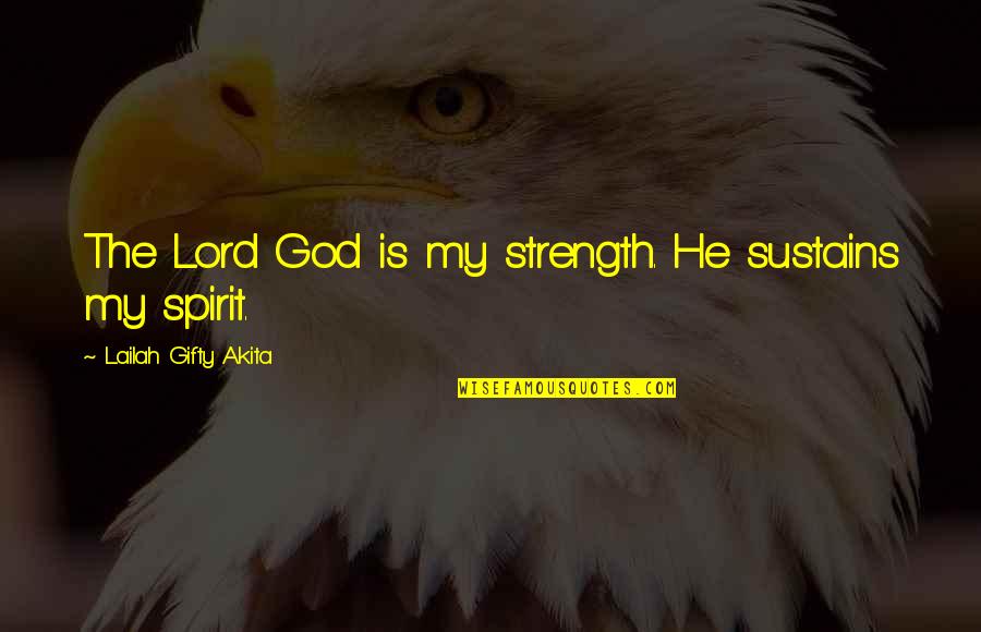 Life The Quotes By Lailah Gifty Akita: The Lord God is my strength. He sustains Life The Quotes By Lailah Gifty Akita: The Lord God is my strength. He sustains