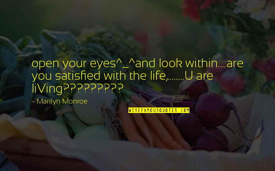 Life The Quotes By Marilyn Monroe: open your eyes^_^and look within....are you satisfied with Life The Quotes By Marilyn Monroe: open your eyes^_^and look within....are you satisfied with