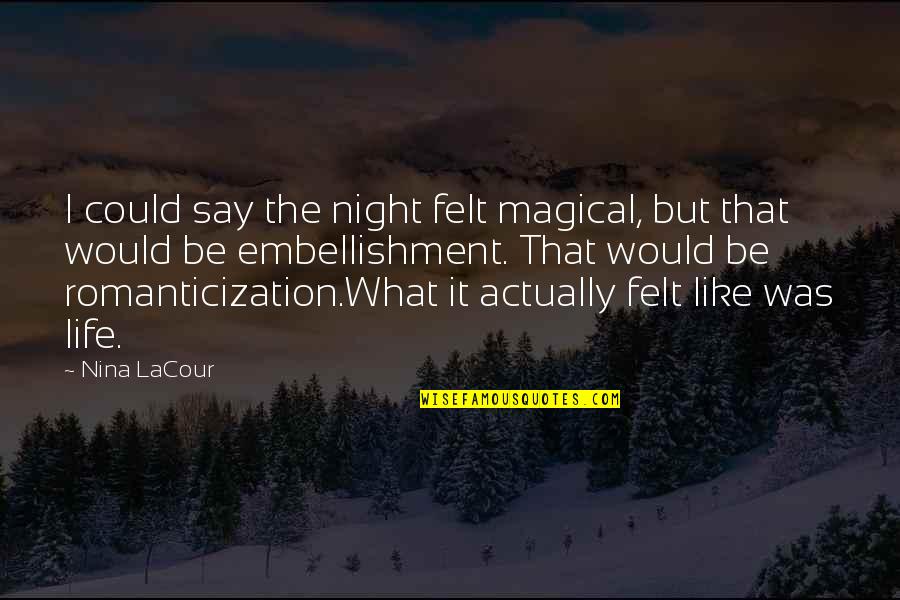Life The Quotes By Nina LaCour: I could say the night felt magical, but Life The Quotes By Nina LaCour: I could say the night felt magical, but