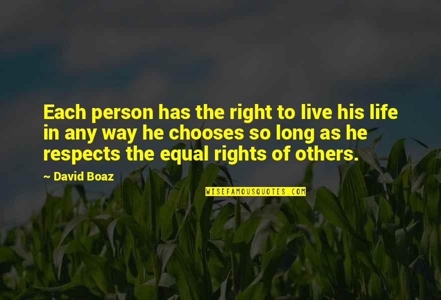 Life The Right Way Quotes By David Boaz: Each person has the right to live his