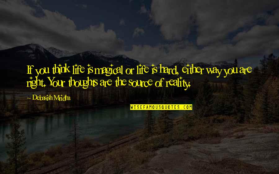 Life The Right Way Quotes By Debasish Mridha: If you think life is magical or life