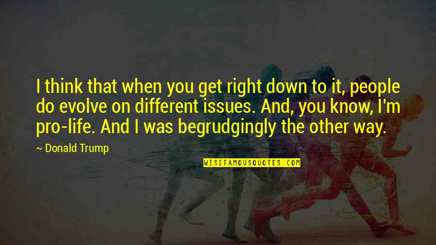 Life The Right Way Quotes By Donald Trump: I think that when you get right down