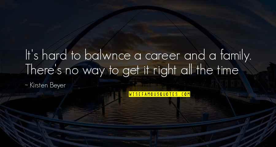 Life The Right Way Quotes By Kirsten Beyer: It's hard to balwnce a career and a