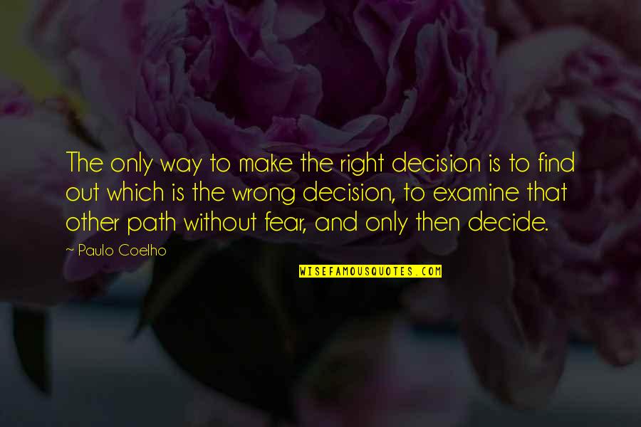 Life The Right Way Quotes By Paulo Coelho: The only way to make the right decision