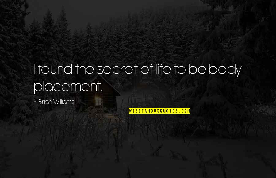 Life The Secret Quotes By Brian Williams: I found the secret of life to be